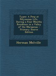 Typee A Peep at Polynesian Life, During a Four Months Residence in a Valley of the Marquesas - Primary Source Edition,1295306719,9781295306718