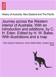 Journey across the Western interior of Australia. With an introduction and additions, by C. H. Eden. Edited by H. W. Bates. With illustrations and a map,1241427046,9781241427047