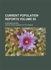 Current Population Reports; Consumer Income Volume 85,1234044196,9781234044190