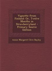 Vignette from Finland Or, Twelve Months in Strawberryland - Primary Source Edition,1287742033,9781287742036