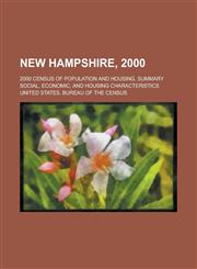 New Hampshire, 2000; 2000 census of population and housing. Summary social, economic, and housing characteristics,1236573439,9781236573438