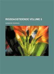 Rigsdagstidende Volume 5,1236199456,9781236199454