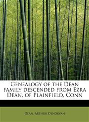 Genealogy of the Dean family descended from Ezra Dean, of Plainfield, Conn,1241671427,9781241671426