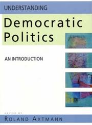 Understanding Democratic Politics An Introduction,0761971831,9780761971832