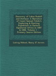Discovery of Lakes Rudolf and Stefanie A Narrative of Count Samuel Teleki's Exploring & Hunting Expedition in Eastern Equatorial Africa in 1887 & 188,1293509450,9781293509456