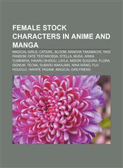 Female stock characters in anime and manga Magical girls, Catgirl, Bloom, Nanoha Takamachi, Yaoi fandom, Fate Testarossa, Stella, Musa,1156676193,9781156676196