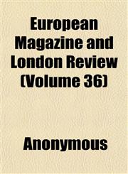 European Magazine and London Review (Volume 36),1152527479,9781152527478