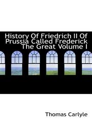History Of Friedrich II Of Prussia Called Frederick The Great Volume I,1117500403,9781117500409