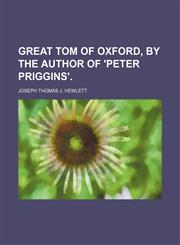 Great Tom of Oxford, by the author of 'Peter Priggins'.,1458829472,9781458829474