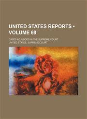 United States Reports (Volume 69); Cases Adjudged in the Supreme Court,1235010481,9781235010484