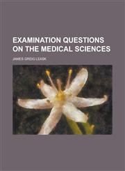 Examination Questions on the Medical Sciences,1234112639,9781234112639