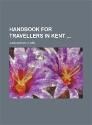 Handbook for travellers in Kent,1130434621,9781130434620