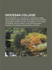 Diocesan College Old Diocesans, P. K. van der Byl, Herschelle Gibbs, John Joubert, Craig Kieswetter, Mark Shuttleworth, Tim Noakes,115781686X,9781157816867