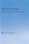 Different Dispatches Journalism in American Modernist Prose,0415976758,9780415976756