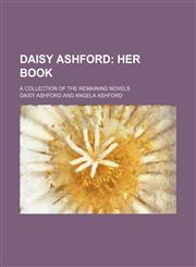 Daisy Ashford;  her book. a collection of the remaining novels,1151113727,9781151113726
