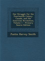 Our Struggle for the Fourteenth Colony Canada, and the American Revolution, Volume 1 - Primary Source Edition,1295758628,9781295758623