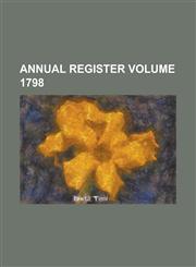 Annual Register Volume 1798,1236904923,9781236904928