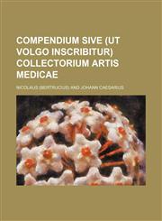Compendium sive (ut volgo inscribitur) Collectorium artis medicae,1130342778,9781130342772