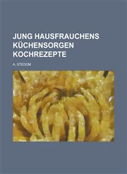 Jung Hausfrauchens Kuchensorgen Kochrezepte,1231216484,9781231216484
