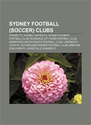Sydney football (soccer) clubs Sydney FC, Sydney United FC, Sydney Olympic Football Club, Rockdale City Suns Football Club,1157675360,9781157675365