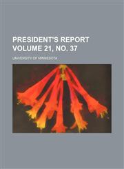 President's report Volume 21, no. 37,1130891380,9781130891386