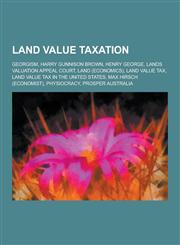 Land Value Taxation Georgism, Harry Gunnison Brown, Henry George, Lands Valuation Appeal Court, Land (Economics), Land Value Tax, Land Val,1230482636,9781230482637