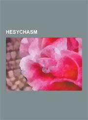 Hesychasm Apophatic Theology, Pseudo-Dionysius the Areopagite, Prayer Rope, Jesus Prayer, Theophan the Recluse, John Climacus, G,1230522417,9781230522418