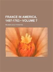 France in America, 1497-1763 (Volume 7),1150772123,9781150772122