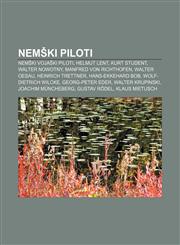 Nemški piloti Nemški vojaški piloti, Helmut Lent, Kurt Student, Walter Nowotny, Manfred von Richthofen, Walter Oesau, Heinrich Trettner,123301241X,9781233012411