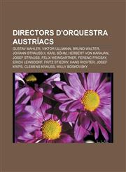 Directors d'orquestra austríacs Gustav Mahler, Viktor Ullmann, Bruno Walter, Johann Strauss II, Karl Böhm, Herbert von Karajan, Josef Strauss,1232756776,9781232756774