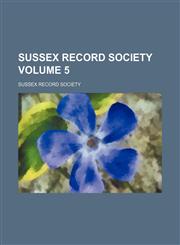 Sussex Record Society Volume 5,1231147725,9781231147726