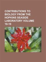 Contributions to Biology from the Hopkins Seaside Laboratory Volume 10-19,1234096870,9781234096878