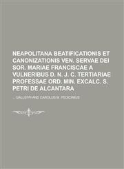 Neapolitana beatificationis et canonizationis ven. servae Dei sor. Mariae Franciscae a Vulneribus D. N. J. C. tertiariae professae ord. min. excalc. S. Petri de Alcantara,1230006001,9781230006000
