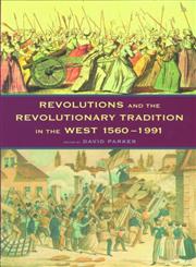 Revolutions and the Revolutionary Tradition In the West 1560-1991,0415172950,9780415172950