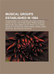 Musical groups established in 1984 Soundgarden, The Offspring, Big Audio Dynamite, Living Colour, The Stone Roses, Primus, Band Aid, Sepultura,1155374029,9781155374024