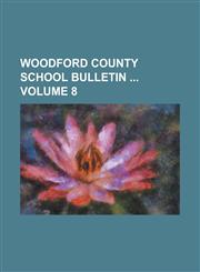 Woodford County School Bulletin  Volume 8,1234267578,9781234267575