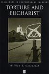 Torture and Eucharist: Theology, Politics, and the Body of Christ (Challenges in Contemporary Theology),0631211195,9780631211198