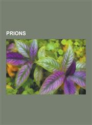 Prions Prion, Fatal Familial Insomnia, Stanley B. Prusiner, Bovine Spongiform Encephalopathy, Transmissible Spongiform Enceph,1230486399,9781230486390