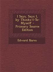 I Says, Says I, by Thinks-I-To-Myself - Primary Source Edition,129426883X,9781294268833