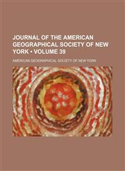 Journal of the American Geographical Society of New York Volume 39,1153947706,9781153947701