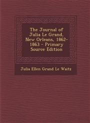 Journal of Julia Le Grand, New Orleans, 1862-1863,1287500404,9781287500407