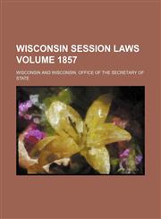 Wisconsin session laws Volume 1857,1154378187,9781154378184