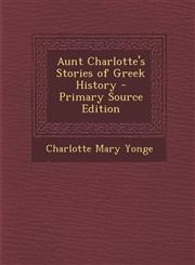 Aunt Charlotte's Stories of Greek History - Primary Source Edition,1287507948,9781287507949