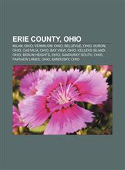 Erie County, Ohio Milan, Ohio, Vermilion, Ohio, Bellevue, Ohio, Huron, Ohio, Castalia, Ohio, Bay View, Ohio, Kelleys Island, Ohio,1157321569,9781157321569