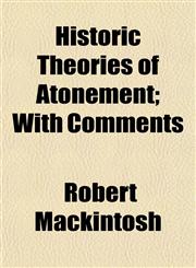 Historic Theories of Atonement; With Comments,1154728870,9781154728873
