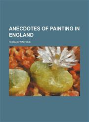 Anecdotes of Painting in England,1154250113,9781154250114
