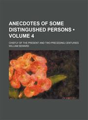 Anecdotes of Some Distingushed Persons (Volume 4); Chiefly of the Present and Two Preceding Centuries,1154236102,9781154236101