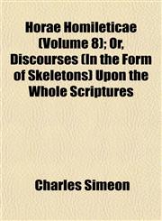 Horae Homileticae (Volume 8); Or, Discourses (In the Form of Skeletons) Upon the Whole Scriptures,1152960253,9781152960251