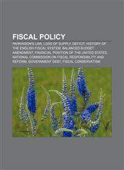 Fiscal policy Parkinson's Law, Loss of supply, Deficit, History of the English fiscal system, Balanced Budget Amendment,1155445775,9781155445779