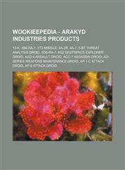 Wookieepedia - Arakyd Industries products 13-K, 3B6-RA-7, 3t3 missile, 4A-2R, 4A-7, 5-BT Threat Analysis Droid, 5D6-RA-7, 6G2 DeepSpace explorer droid, AAD-4 assault droid, ACC-7 assassin droid, AD-series weapons maintenance droid, AP-1-C attack droid, A,1234688298,9781234688295
